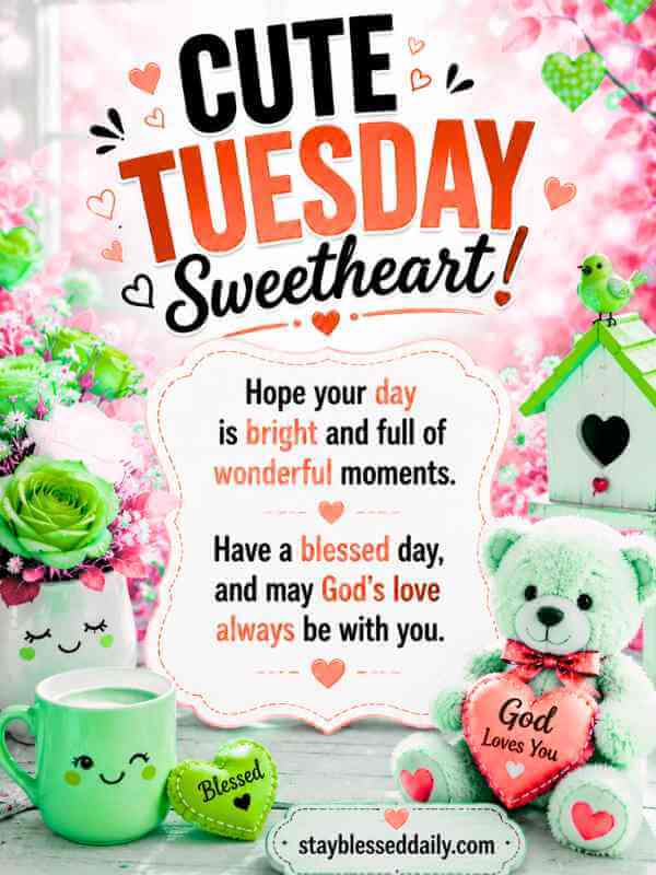 Cute Tuesday Sweetheart blessings image featuring a beautiful floral background and an inspiring good morning message filled with God's love and joy.