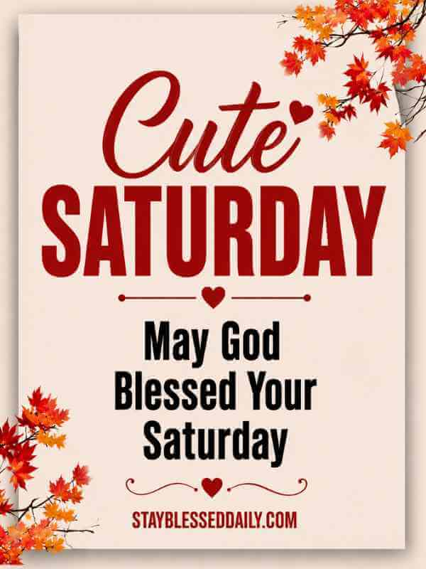 Cute Saturday – Cute Saturday blessings image with beautiful autumn leaves and a Christian blessing saying, "May God Bless Your Saturday," perfect for sharing good morning wishes, faith, love, peace, and weekend inspiration.