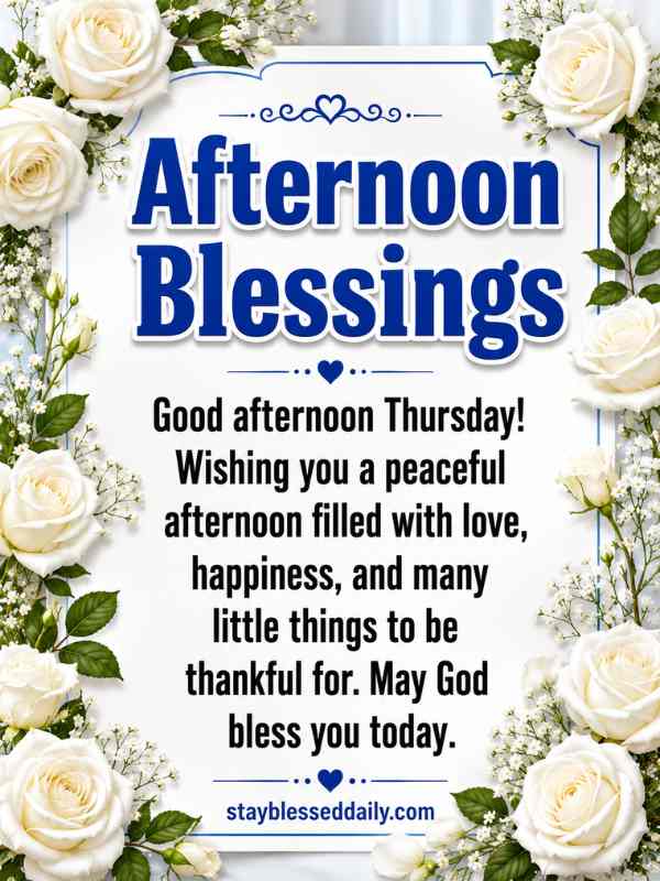 Afternoon Blessings Thursday image with white roses and peaceful floral background, wishing love, happiness, gratitude, and God's blessings. Beautiful Thursday afternoon blessings
