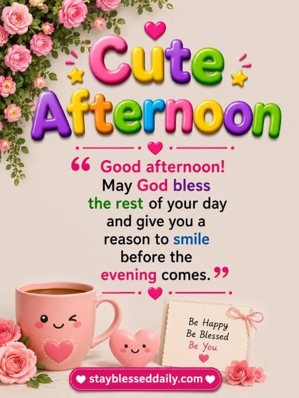 Cute Afternoon blessing asking God to bless the rest of your day and give you a reason to smile before evening