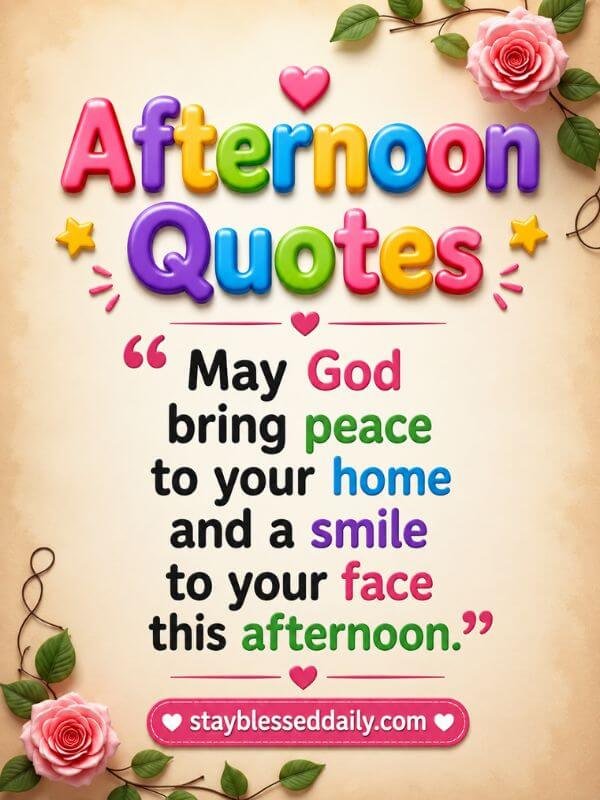Afternoon Quotes with a prayer asking God to bring peace to your home and a smile to your face this afternoon