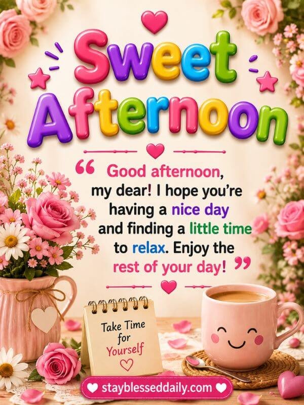 Sweet Afternoon greeting wishing a dear friend a nice day, peaceful time to relax, and a wonderful rest of the day
