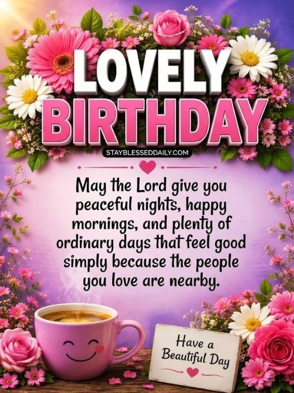 Lovely Birthday Blessings and prayers Keep smiling, stay hopeful, and trust that good things are coming your way.