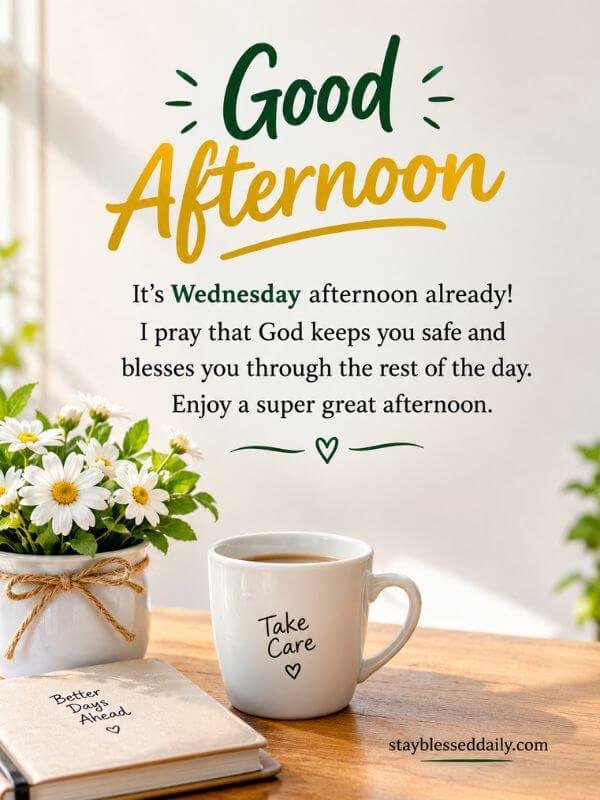 Good afternoon wednesday greetings image with Have a great day. Good afternoon, sweetie! I hope your Wednesday afternoon brings you tons of smiles, laughter, and love from your family and friends.