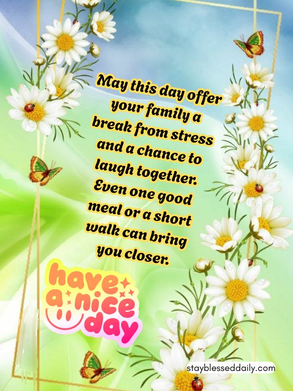 saturday blessings - May this day offer your family a break from stress and a chance to laugh together.