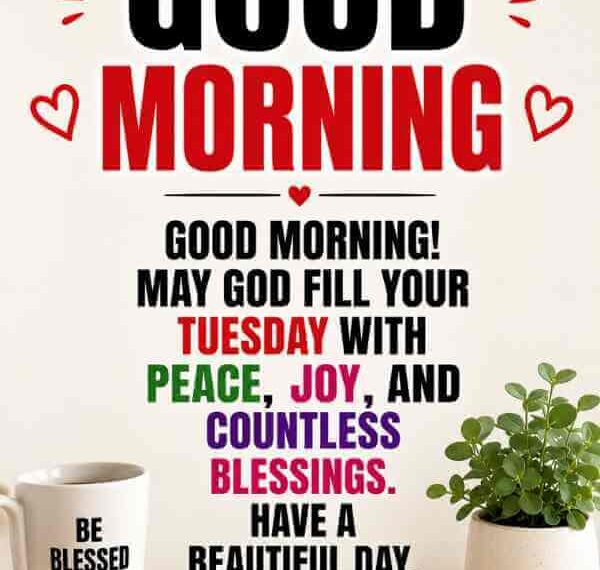 210+ Good Morning Tuesday Blessings, Greetings and Quotes