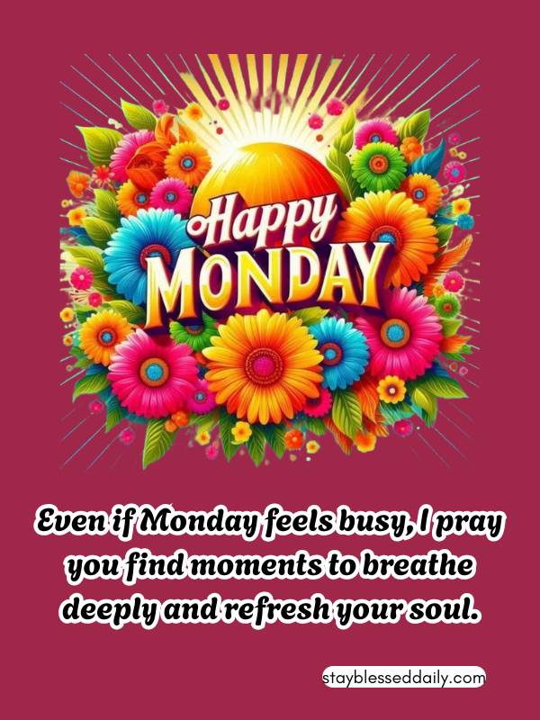 Happy Monday Morning Blessings - breathe deeply and refresh your soul.