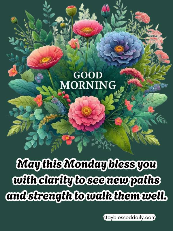 Inspirational Good Morning Monday Blessings - bless you with clarity to see new paths