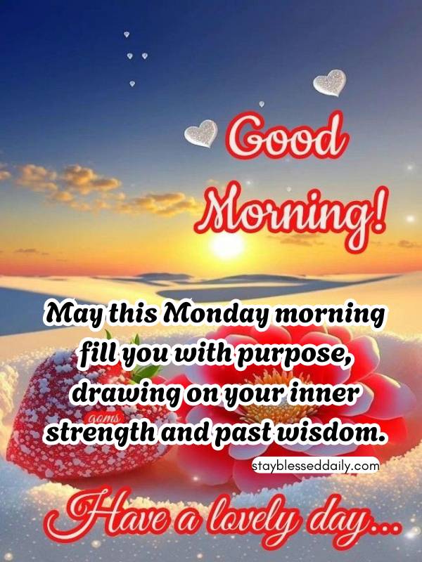 Good Morning Monday Blessings - May this Monday morning fill you with purpose