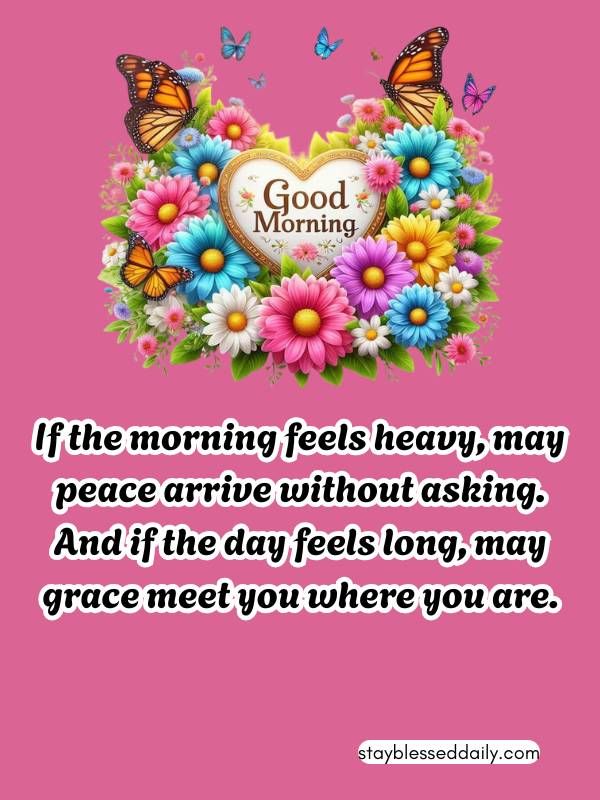 Monday Morning Blessings - may peace arrive without asking.