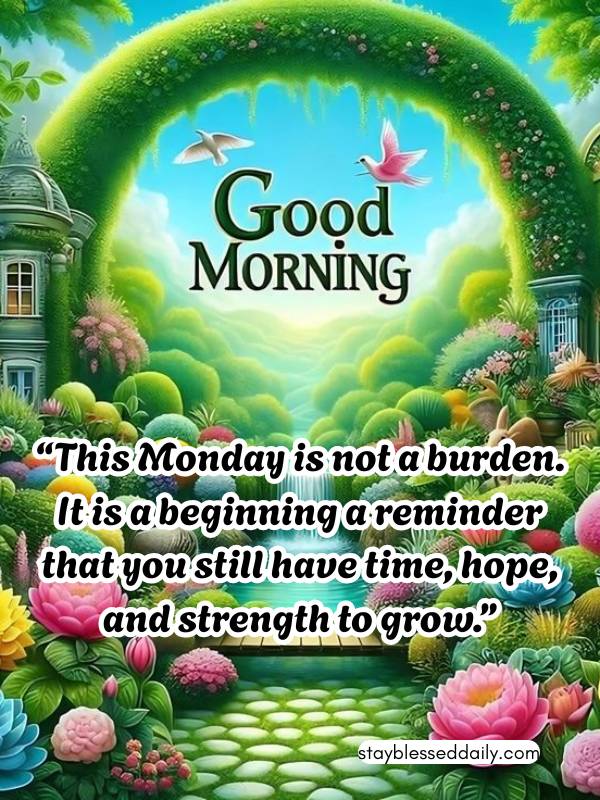 Monday Morning Blessings Quotes - This Monday is not a burden. It is a beginning