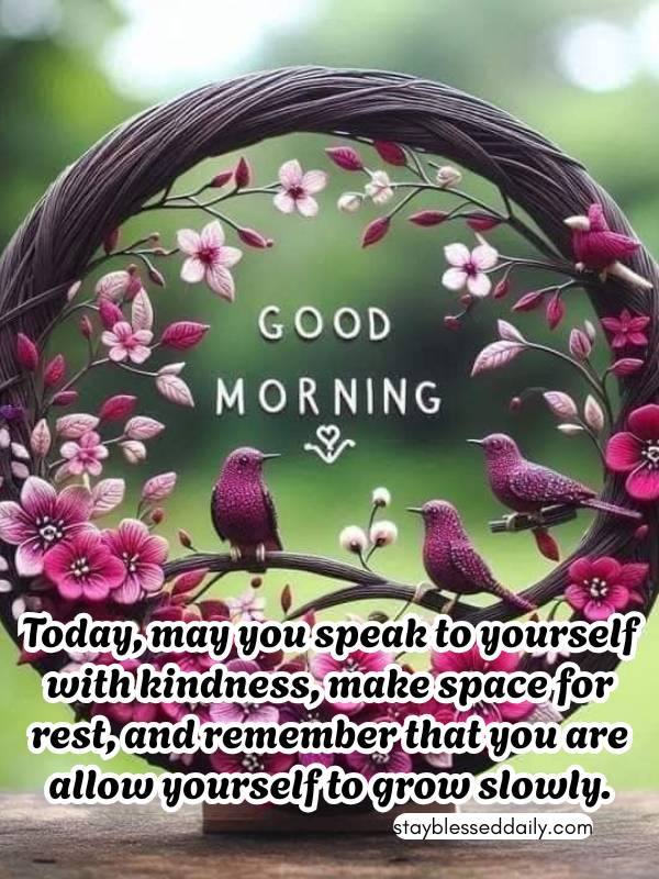 Beautiful Good Morning Tuesday Blessings - allow yourself to grow slowly.