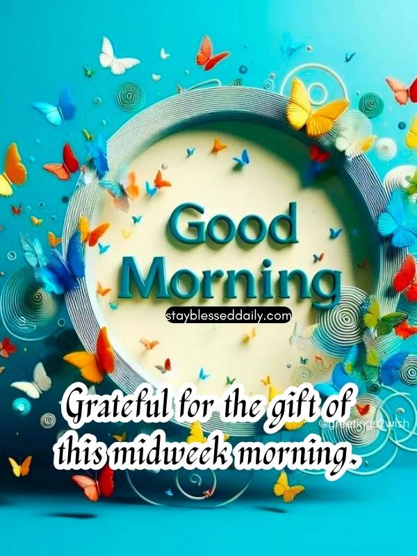 Uplifting good morning blessed Wednesday Captions 