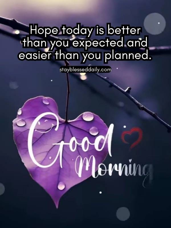 Good Morning Sunday I Hope today is better than you yesterday