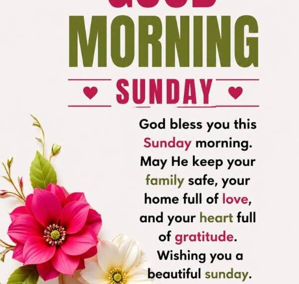 270+ Good Morning Sunday Blessings, Quotes and Images