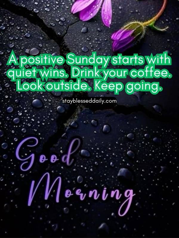 Good Morning! A positive Sunday starts with quiet wins