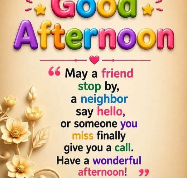 300+ Elegant Good Afternoon Blessings to Share With Your Family