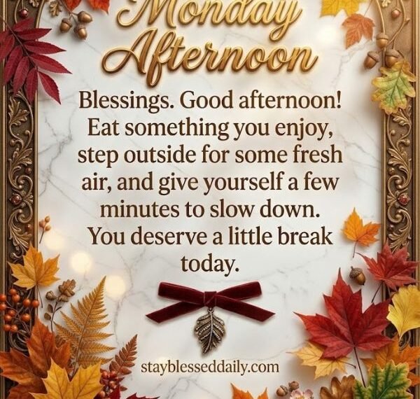 Happy Monday Afternoon Blessings​, Prayers, Quotes & Wishes