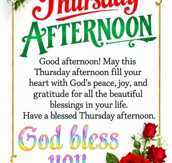 Thursday Afternoon Blessings - 100+ Prayers, Quotes, and Wishes