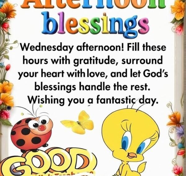 180+ Lovely Wednesday Afternoon Blessings, Prayers & Sweet Messages